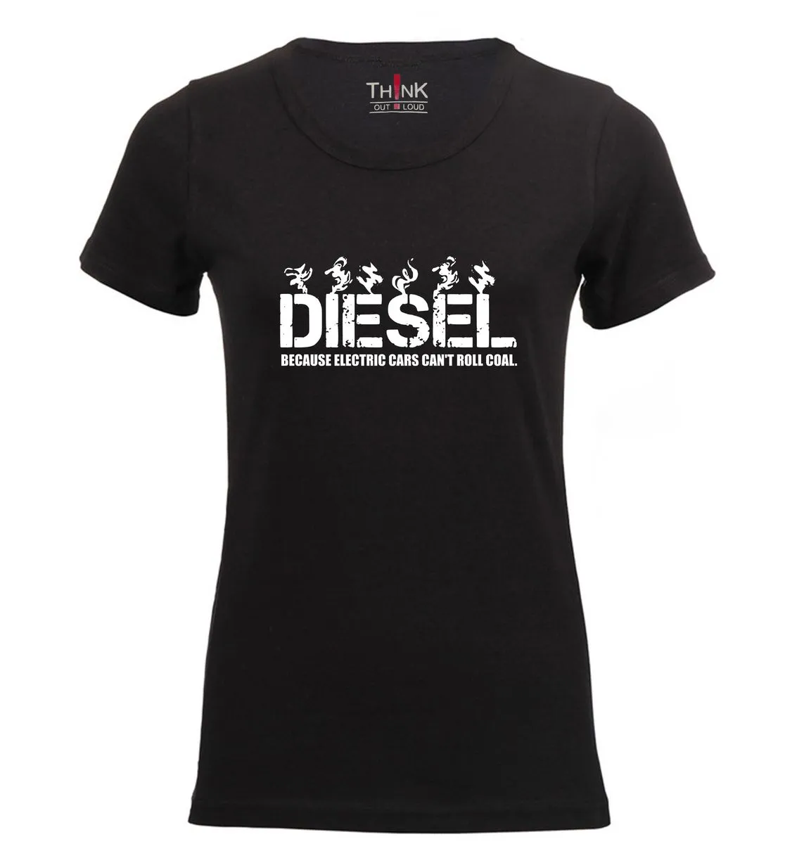 Think Out Loud Ladies "Diesel Because Electric Cars Can't Roll Coal" Tshirt