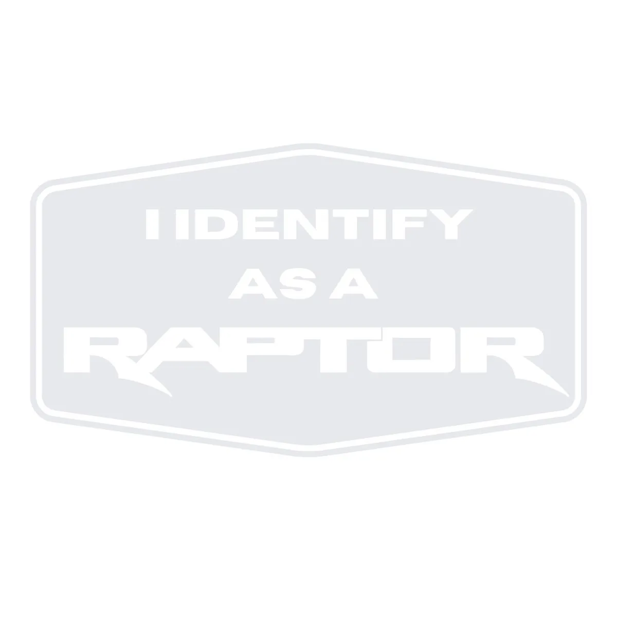 Vehicle Sticker - I Identify as a Raptor - Vinyl Decal - White