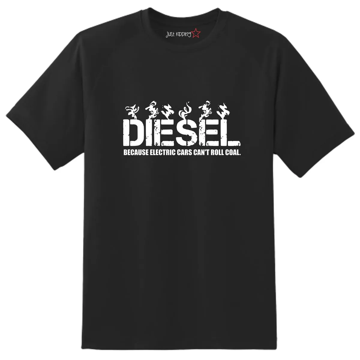 Just Kidding Boys "Diesel Because Electric Cars Can't Roll Coal" Tshirt