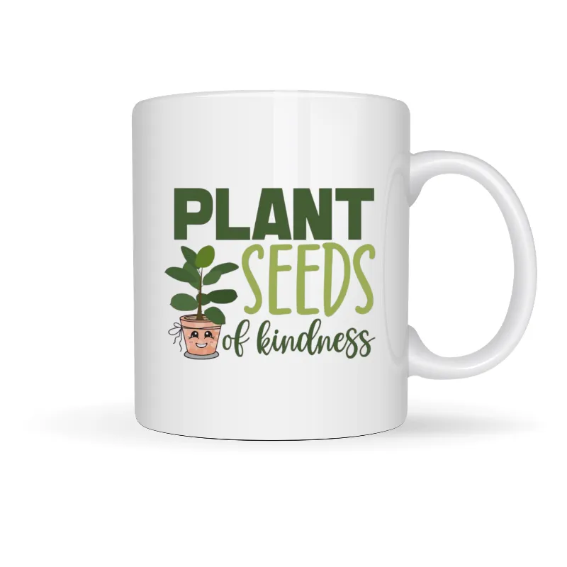 Printed Mug - Plant Seeds Of Kindness Printed Gift Mug